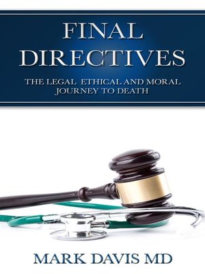 cover image of Final Directives the Legal Ethical and Moral Journey to Death
